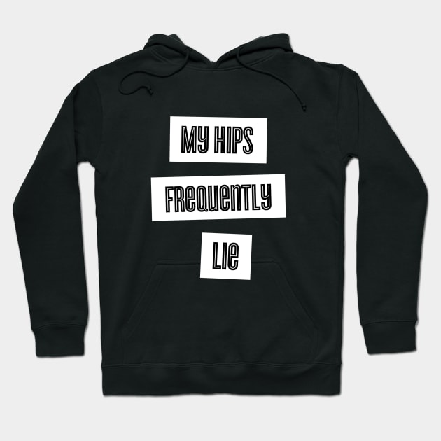 My Hips Lie Frequently Hoodie by karutees